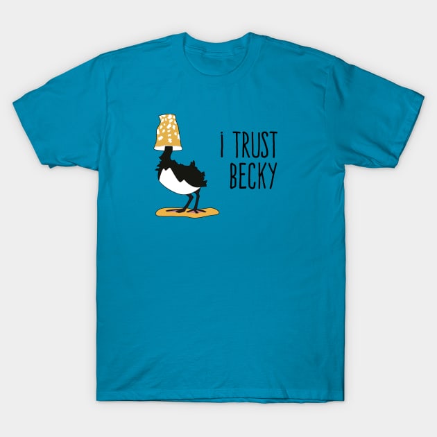 I Trust Becky T-Shirt by tadtoo